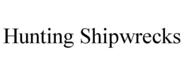 HUNTING SHIPWRECKS trademark