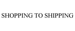 SHOPPING TO SHIPPING trademark