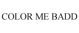 COLOR ME BADD trademark