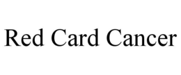 RED CARD CANCER trademark