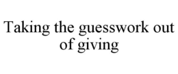 TAKING THE GUESSWORK OUT OF GIVING trademark