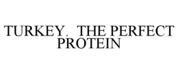 TURKEY. THE PERFECT PROTEIN trademark