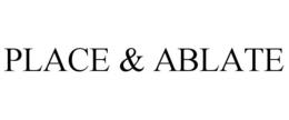 PLACE & ABLATE trademark