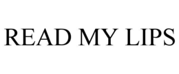 READ MY LIPS trademark