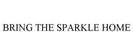 BRING THE SPARKLE HOME trademark