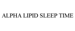 ALPHA LIPID SLEEP TIME trademark