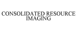 CONSOLIDATED RESOURCE IMAGING trademark