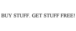 BUY STUFF. GET STUFF FREE! trademark
