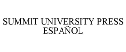 SUMMIT UNIVERSITY PRESS ESPAÑOL trademark