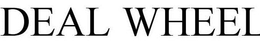 DEAL WHEEL trademark