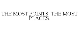 THE MOST POINTS. THE MOST PLACES. trademark