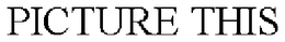 PICTURE THIS trademark