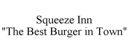 SQUEEZE INN "THE BEST BURGER IN TOWN" trademark