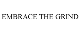 EMBRACE THE GRIND trademark