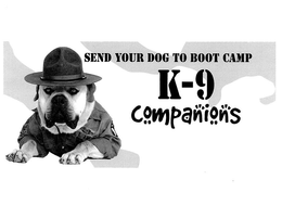 SEND YOUR DOG TO BOOT CAMP K-9 COMPANIONS trademark