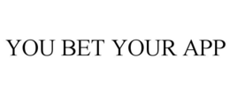 YOU BET YOUR APP trademark