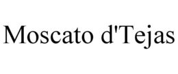 MOSCATO D'TEJAS trademark