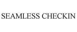 SEAMLESS CHECKIN trademark