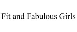 FIT AND FABULOUS GIRLS trademark