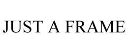 JUST A FRAME trademark