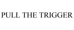 PULL THE TRIGGER trademark