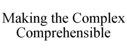 MAKING THE COMPLEX COMPREHENSIBLE trademark