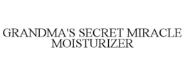 GRANDMA'S SECRET MIRACLE MOISTURIZER trademark