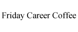 FRIDAY CAREER COFFEE trademark