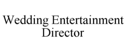 WEDDING ENTERTAINMENT DIRECTOR trademark