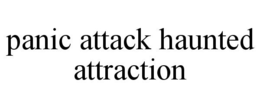 PANIC ATTACK HAUNTED ATTRACTION trademark