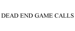 DEAD END GAME CALLS trademark