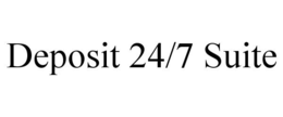 DEPOSIT 24/7 SUITE trademark