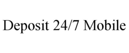 DEPOSIT 24/7 MOBILE trademark