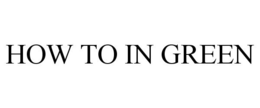 HOW TO IN GREEN trademark