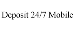 DEPOSIT 24/7 MOBILE trademark