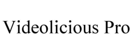 VIDEOLICIOUS PRO trademark