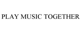 PLAY MUSIC TOGETHER trademark