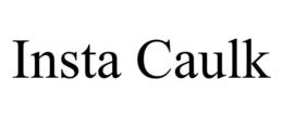 INSTA CAULK trademark