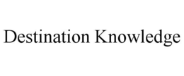 DESTINATION KNOWLEDGE trademark