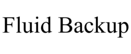 FLUID BACKUP trademark