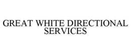 GREAT WHITE DIRECTIONAL SERVICES trademark