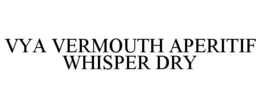 VYA VERMOUTH APERITIF WHISPER DRY trademark