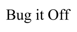 BUG IT OFF trademark