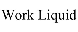 WORK LIQUID trademark