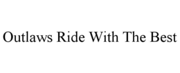 OUTLAWS RIDE WITH THE BEST trademark