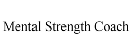 MENTAL STRENGTH COACH trademark