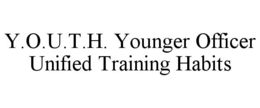 Y.O.U.T.H. YOUNGER OFFICER UNIFIED TRAINING HABITS trademark