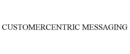 CUSTOMERCENTRIC MESSAGING trademark