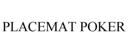 PLACEMAT POKER trademark