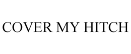 COVER MY HITCH trademark